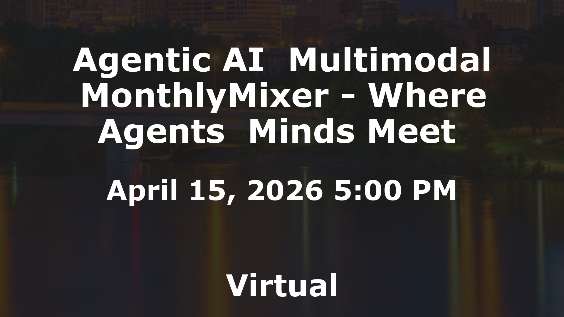 Agentic AI  Multimodal MonthlyMixer - Where Agents  Minds Meet  event image